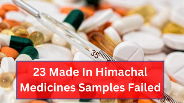 23 Made In Himachal Medicines Samples Failed