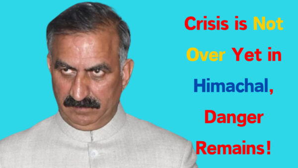 Crisis is Not Over Yet in Himachal, Danger Remains!