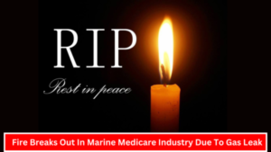 Fire Breaks Out In Marine Medicare Industry Due To Gas Leak