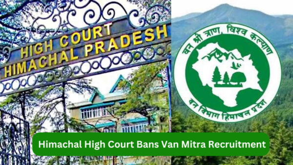 Himachal High Court Bans Van Mitra Recruitment