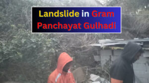 Landslide in Gram Panchayat Gulhadi. - Photo: Diary Times