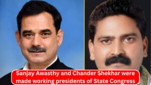 Sanjay Awasthy and Chander Shekhar were made working presidents of State Congress