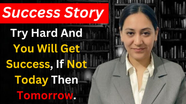 Success Story- Try Hard And You Will Get Success, If Not Today Then Tomorrow.
