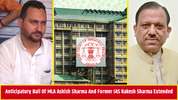 Anticipatory bail of MLA Ashish Sharma and former IAS Rakesh Sharma extended