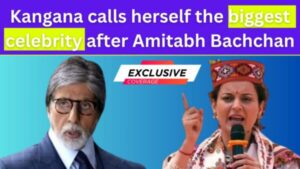 Kangana calls herself the biggest celebrity after Amitabh Bachchan