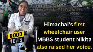 HP's first wheelchair user is MBBS student Nikita Chaudhary.