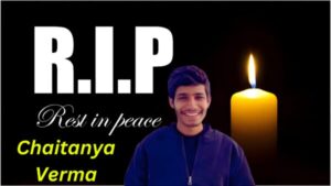 Rest in peace Chaitanya Verma