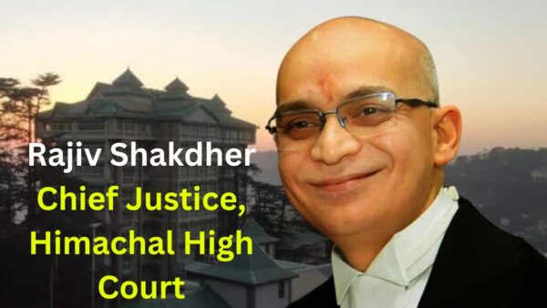 Rajiv Shakdher will be the new Chief Justice of Himachal Pradesh High Court, notification issued