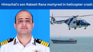 Himachal's son Rakesh Rana martyred in helicopter crash, body found in Arabian Sea after 40 days