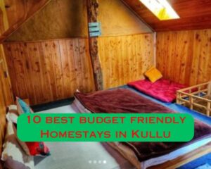 Cozy retreats : 10 best budget friendly Homestays in Kullu