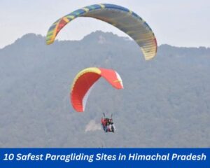 Soar the Skies :10 Safest Paragliding Sites in Himachal Pradesh