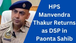 HPS Manvendra Thakur Returns as DSP in Paonta Sahib-2400x1352