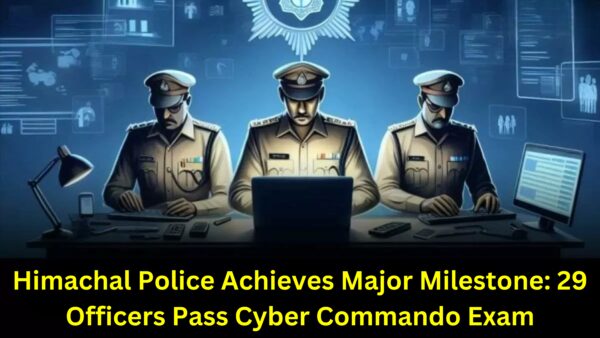 Himachal Police Achieves Major Milestone 29 Officers Pass Cyber Commando Exam-2400x1352