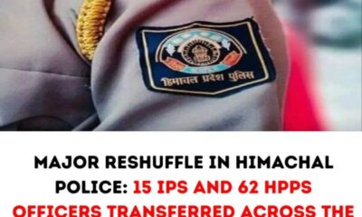 Major Reshuffle in Himachal Police: 15 IPS and 62 HPPS Officers Transferred Across the State