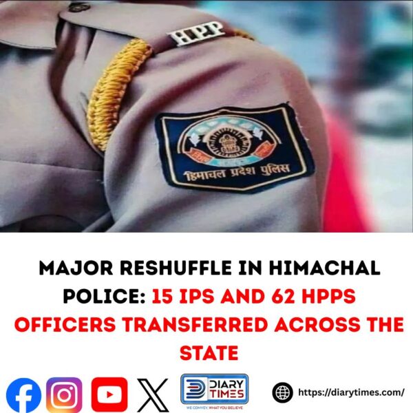 Major Reshuffle in Himachal Police: 15 IPS and 62 HPPS Officers Transferred Across the State